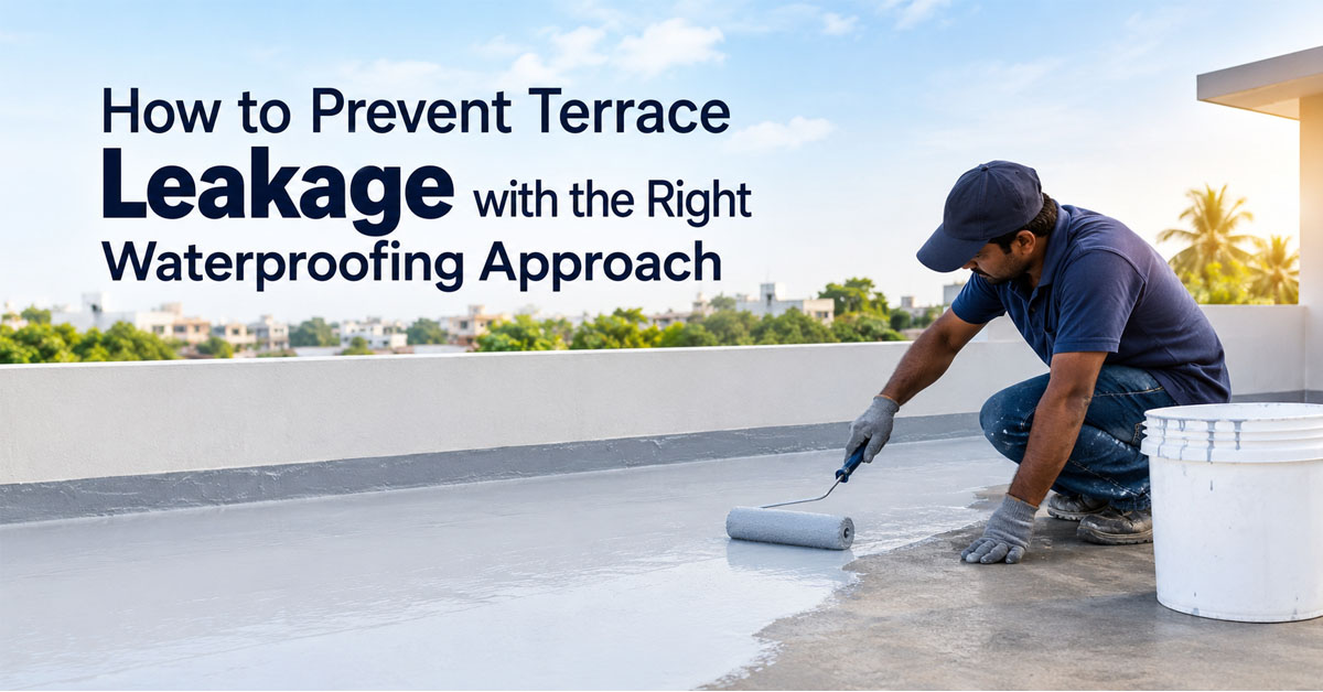 How to Prevent Terrace Leakage with the Right Waterproofing Approach